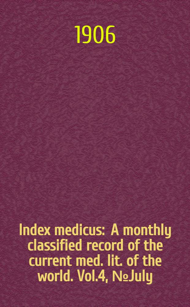 Index medicus : A monthly classified record of the current med. lit. of the world. Vol.4, №July