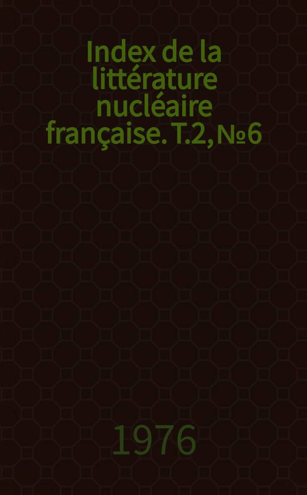 Index de la littérature nucléaire française. T.2, №6