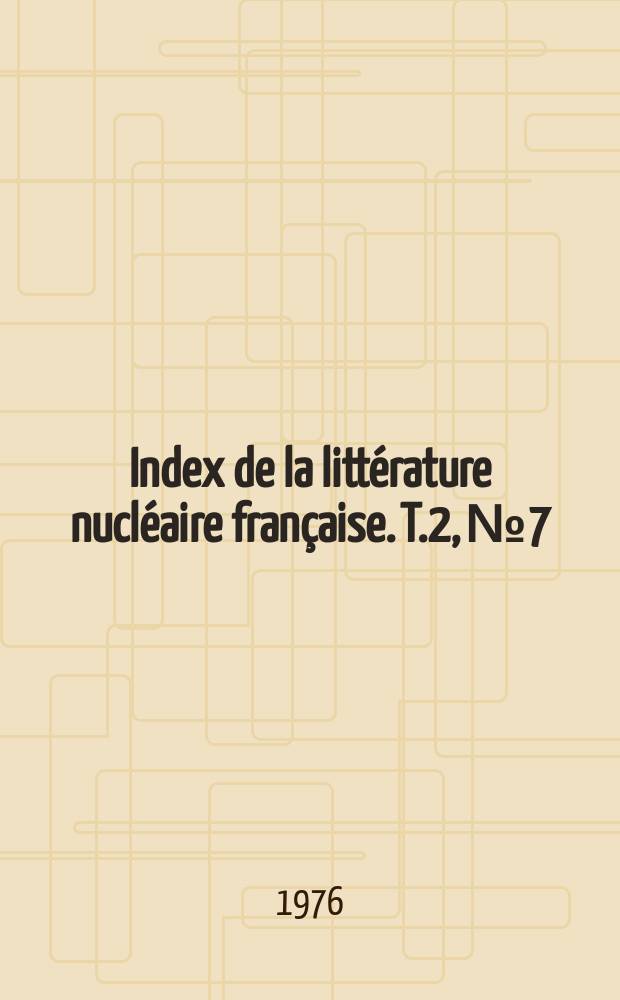 Index de la littérature nucléaire française. T.2, №7