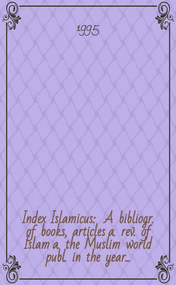 Index Islamicus : A bibliogr. of books, articles a. rev. of Islam a. the Muslim world publ. in the year..