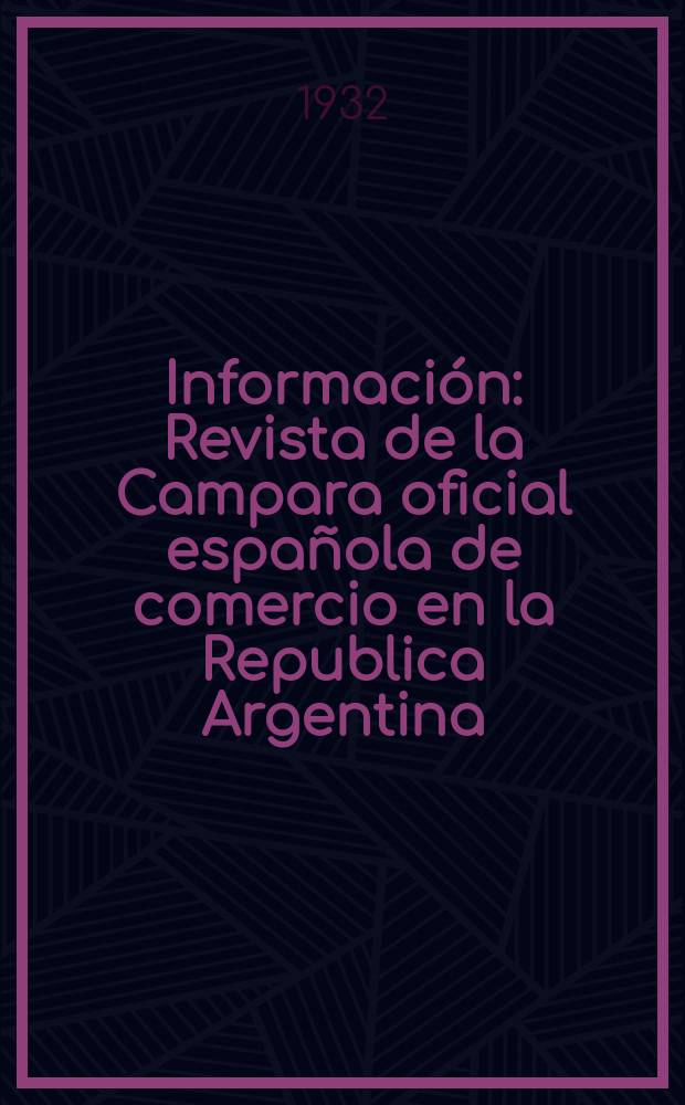 Información : Revista de la Campara oficial española de comercio en la Republica Argentina : Publicación mensual
