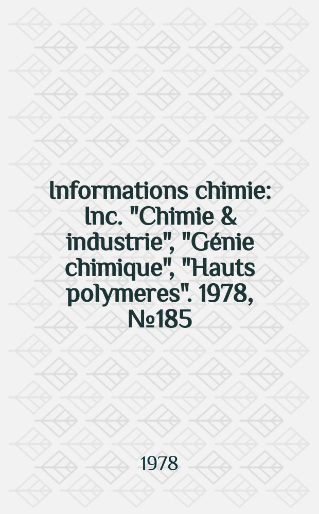 Informations chimie : Inc. "Chimie & industrie", "Génie chimique", "Hauts polymeres". 1978, №185 : (Spéc.)