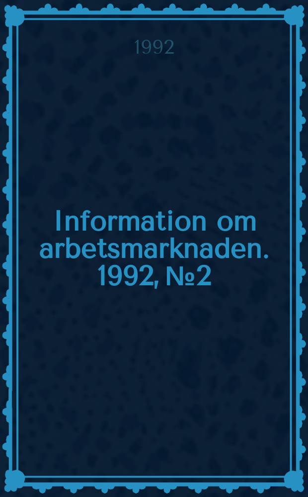 Information om arbetsmarknaden. 1992, №2 : (Personalprognos för barnomsorgen)