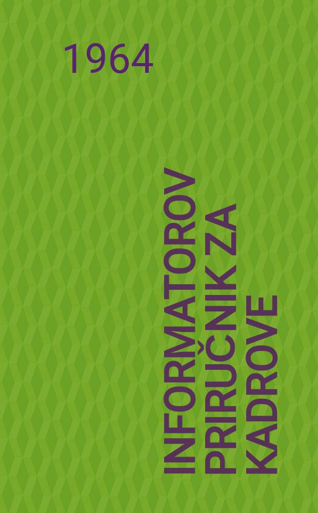Informatorov priručnik za kadrove : Časopis-priručnik za informiranje i instruiranje kadrova. God.11 1964, Br.3/4 : Registar važećih saveznih propisa objavljenih u Službenom listu SFRJ od 1945. do 31. XII 1963. 7 izd.