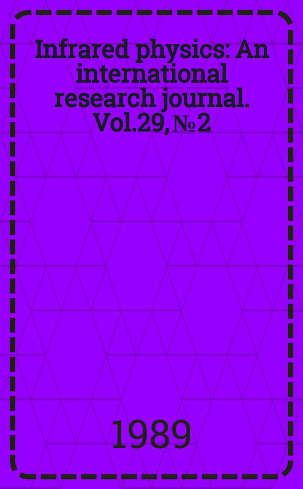 Infrared physics : An international research journal. Vol.29, №2/4 : International conference on infrared physics (4; 1998; Zürich)