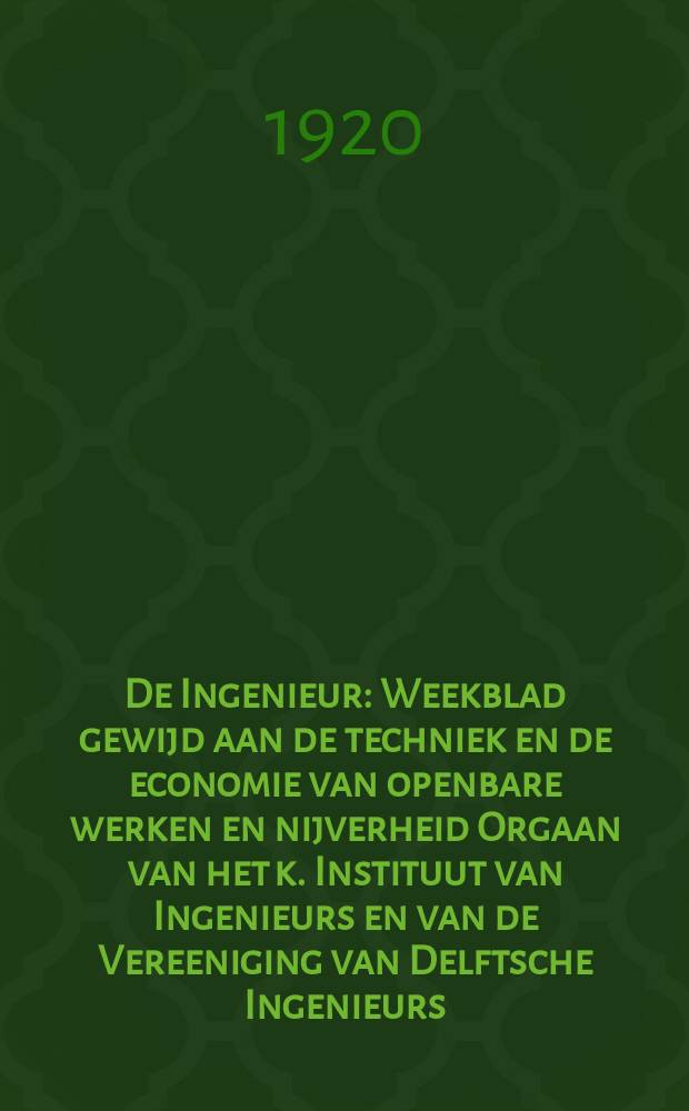 De Ingenieur : Weekblad gewijd aan de techniek en de economie van openbare werken en nijverheid Orgaan van het k. Instituut van Ingenieurs en van de Vereeniging van Delftsche Ingenieurs. Jg.35 1920, №38