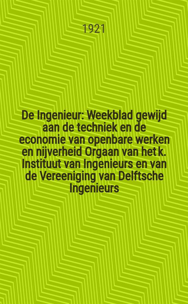 De Ingenieur : Weekblad gewijd aan de techniek en de economie van openbare werken en nijverheid Orgaan van het k. Instituut van Ingenieurs en van de Vereeniging van Delftsche Ingenieurs. Jg.36 1921, №43