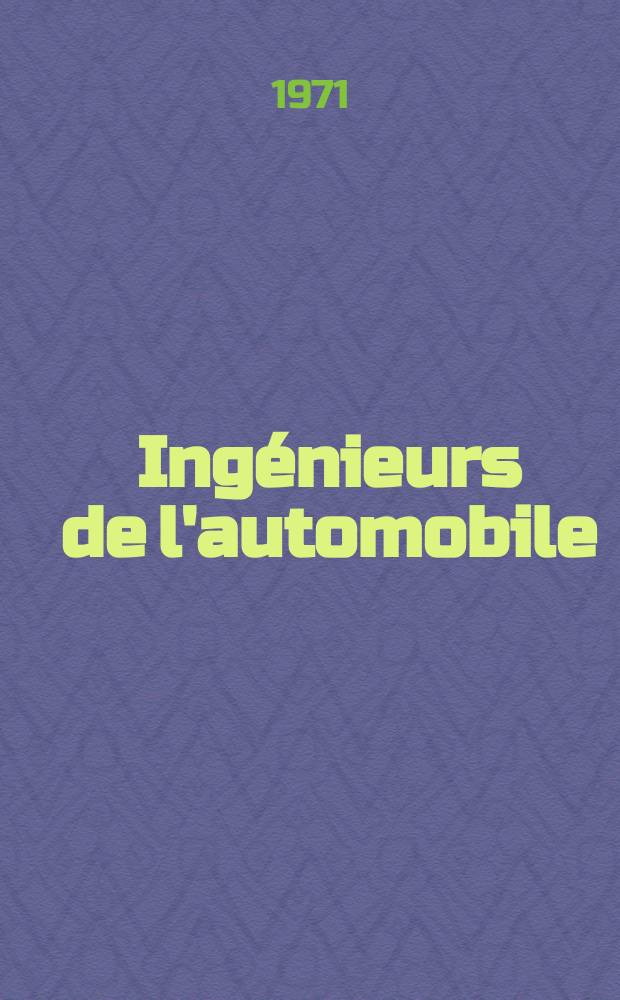 Ing&eacute;nieurs de l'automobile : Publication de la Soci&eacute;t&eacute; des ing&eacute;nieurs de l'automobile. Ann&eacute;e45 1971, T.44, №5 : (Les moteurs non conventionnels)