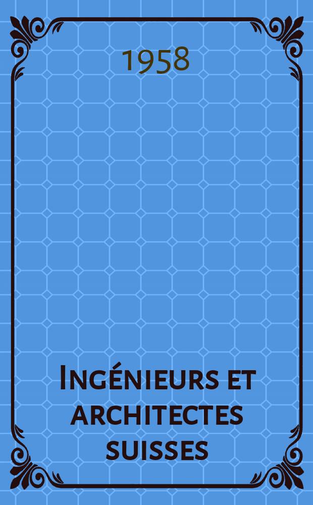Ing&eacute;nieurs et architectes suisses : Bull. techn. de la Suisse romande. Ann&eacute;e84 1958, №1 : Routes en b&eacute;ton