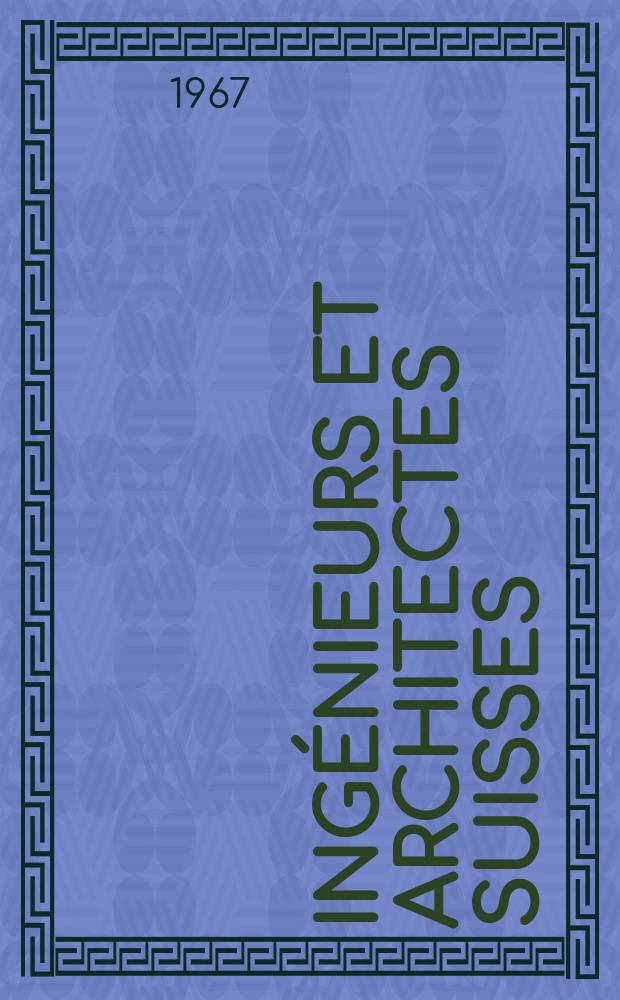 Ingénieurs et architectes suisses : Bull. techn. de la Suisse romande. Année93 1967, №6 : (Séminaire sur les travaux d'ingénieurs et d'architectes à l'étranger)