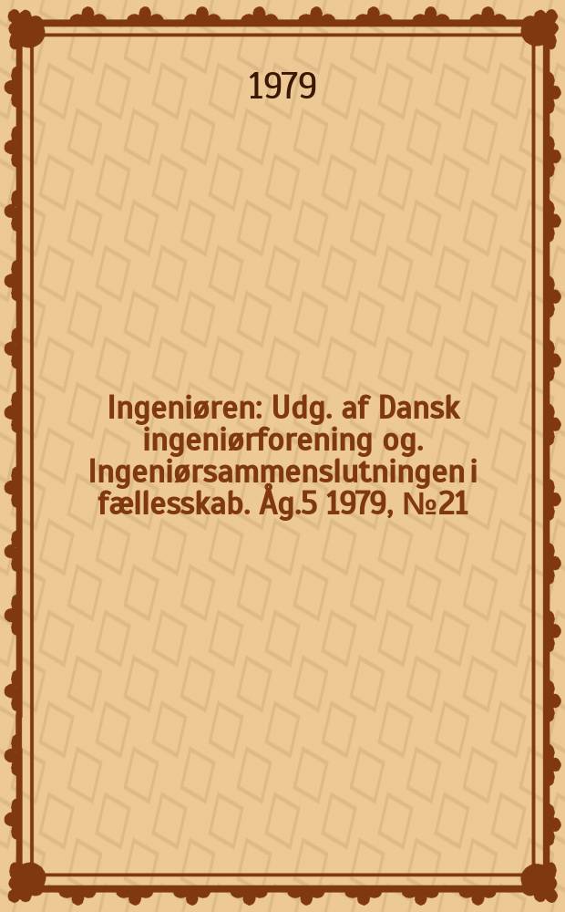 Ingeniøren : Udg. af Dansk ingeniørforening og. Ingeniørsammenslutningen i fællesskab. Åg.5 1979, №21