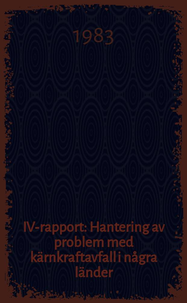 IVA- rapport : Hantering av problem med kärnkraftavfall i några länder