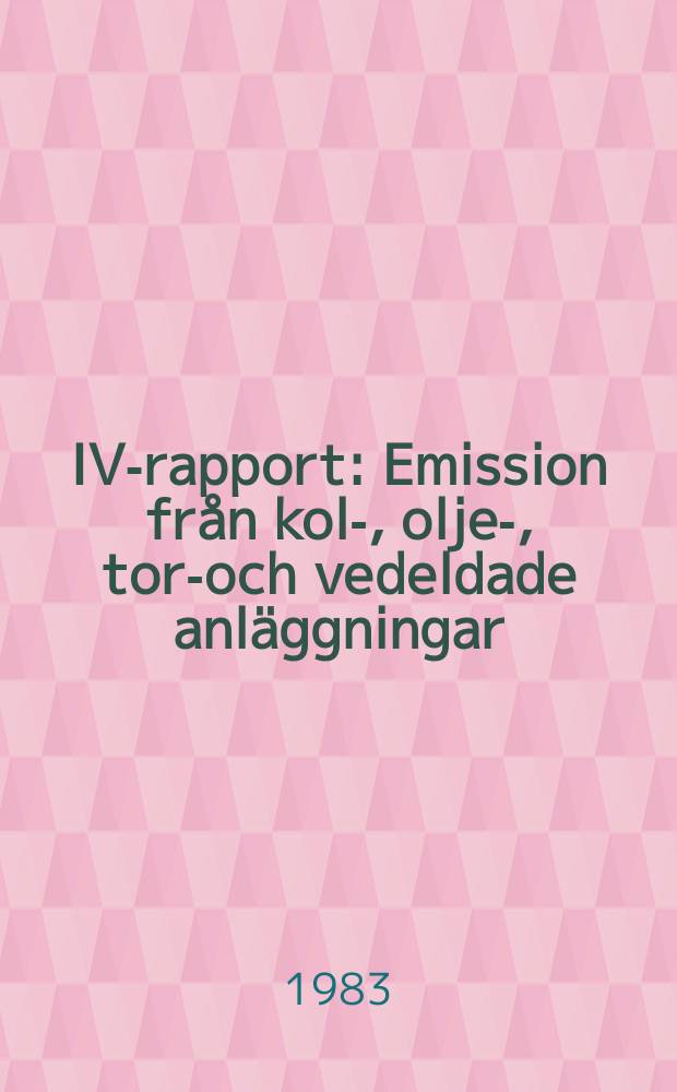 IVA- rapport : Emission fr&aring;n kol-, olje-, torv- och vedeldade anl&auml;ggningar