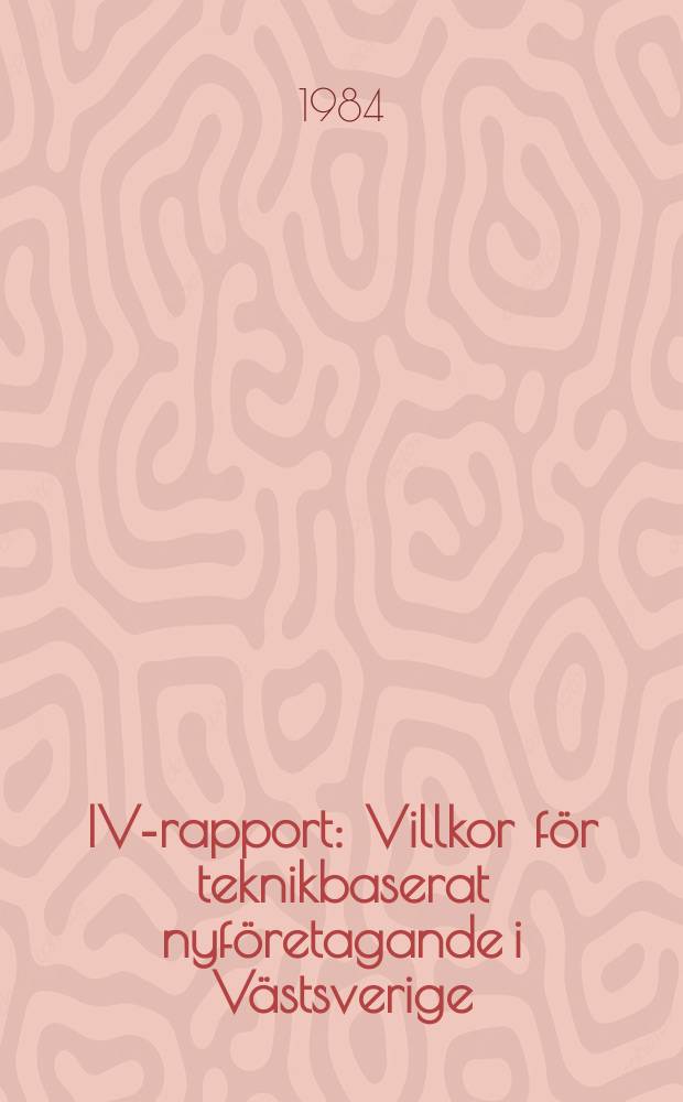 IVA- rapport : Villkor för teknikbaserat nyföretagande i Västsverige
