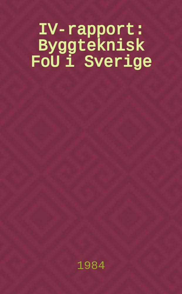 IVA- rapport : Byggteknisk FoU i Sverige