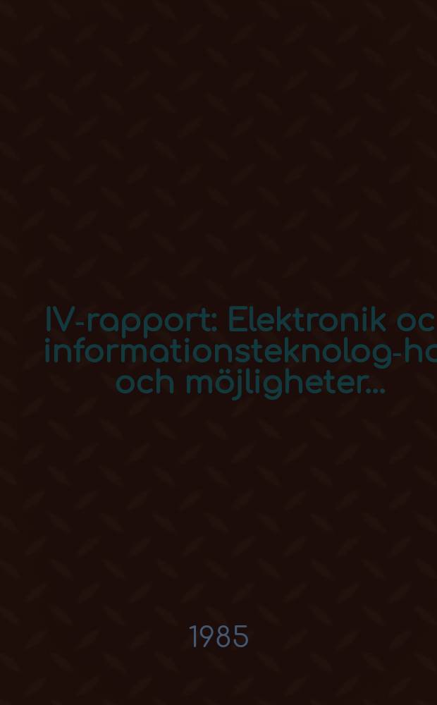 IVA- rapport : Elektronik och informationsteknologi- hot och möjligheter ...