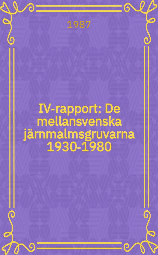 IVA- rapport : De mellansvenska j&auml;rnmalmsgruvarna 1930-1980
