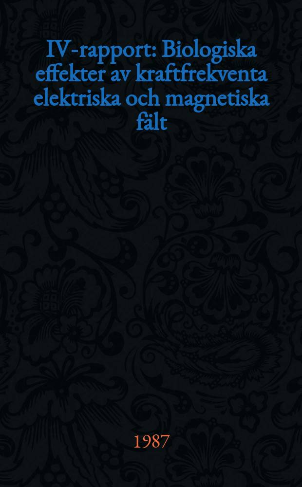 IVA- rapport : Biologiska effekter av kraftfrekventa elektriska och magnetiska fält