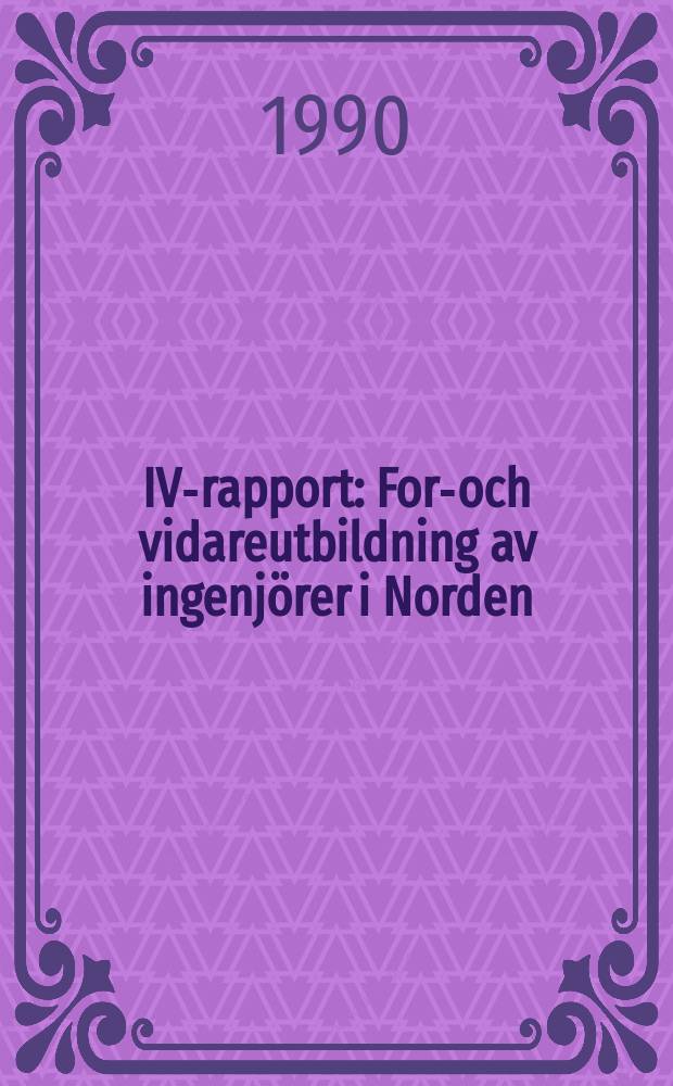 IVA- rapport : Fort- och vidareutbildning av ingenjörer i Norden