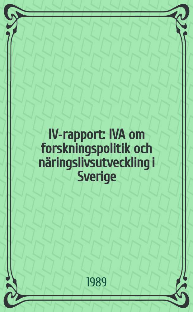 IVA- rapport : IVA om forskningspolitik och näringslivsutveckling i Sverige