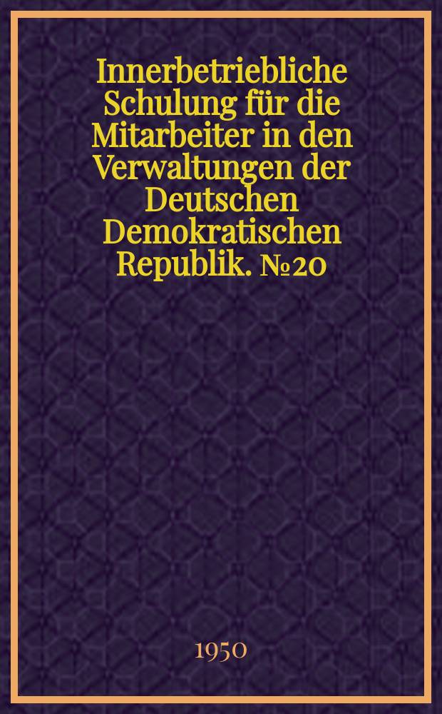 Innerbetriebliche Schulung für die Mitarbeiter in den Verwaltungen der Deutschen Demokratischen Republik. №20 : Seminarplan zur Thema