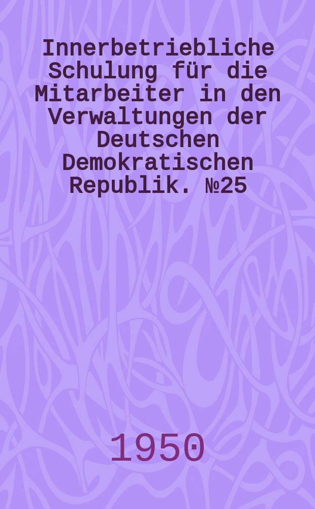 Innerbetriebliche Schulung für die Mitarbeiter in den Verwaltungen der Deutschen Demokratischen Republik. №25 : Stalin, der Grosse Führer im Kampf um den Weltfrieden