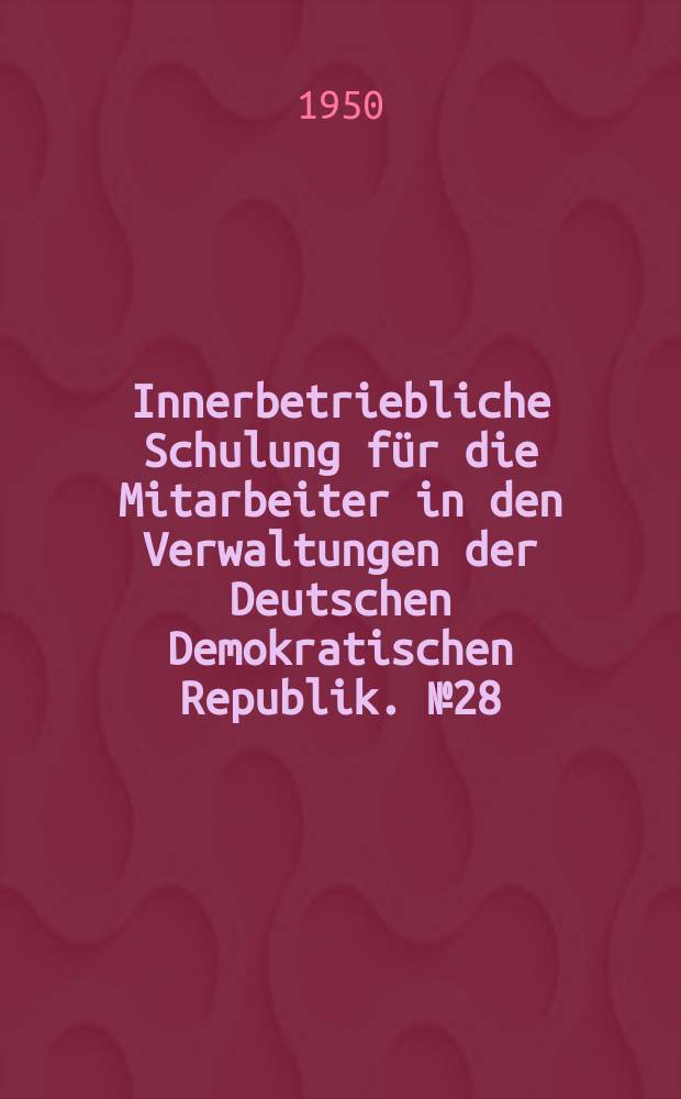 Innerbetriebliche Schulung für die Mitarbeiter in den Verwaltungen der Deutschen Demokratischen Republik. №28 : Bedeutung und Aufgaben des Staatshaushaltes der D.D.R.