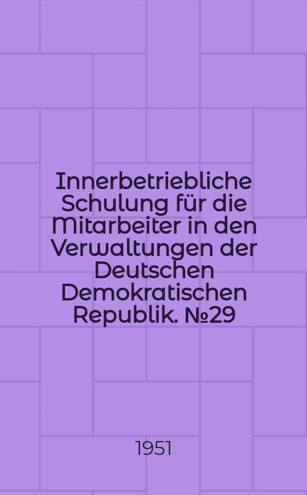 Innerbetriebliche Schulung für die Mitarbeiter in den Verwaltungen der Deutschen Demokratischen Republik. №29 : Die Volkskontrollorgane