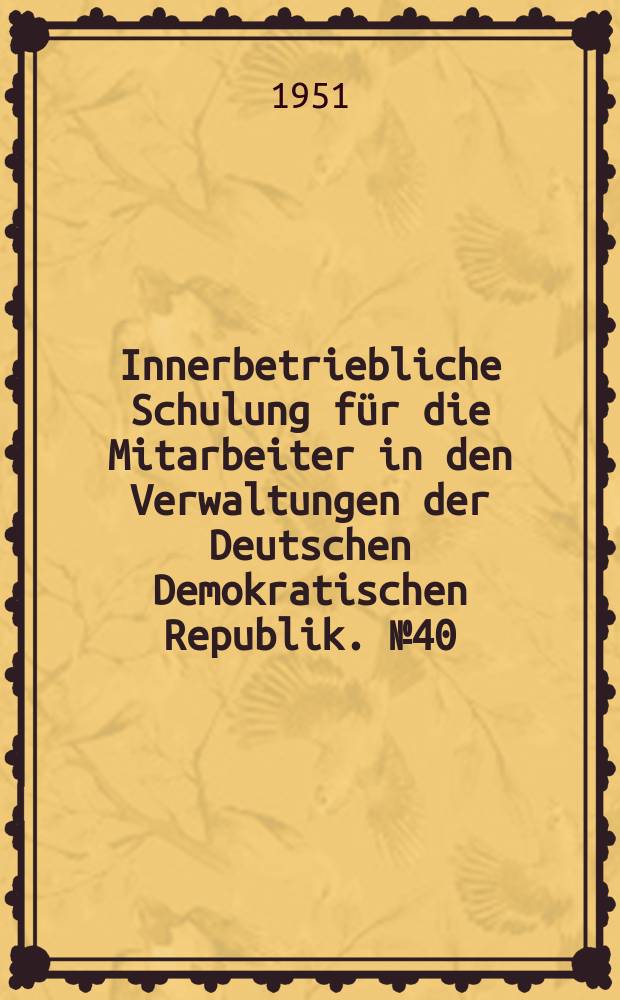 Innerbetriebliche Schulung für die Mitarbeiter in den Verwaltungen der Deutschen Demokratischen Republik. №40 : Das Handwerk in der Deutschen Demokratischen Republik