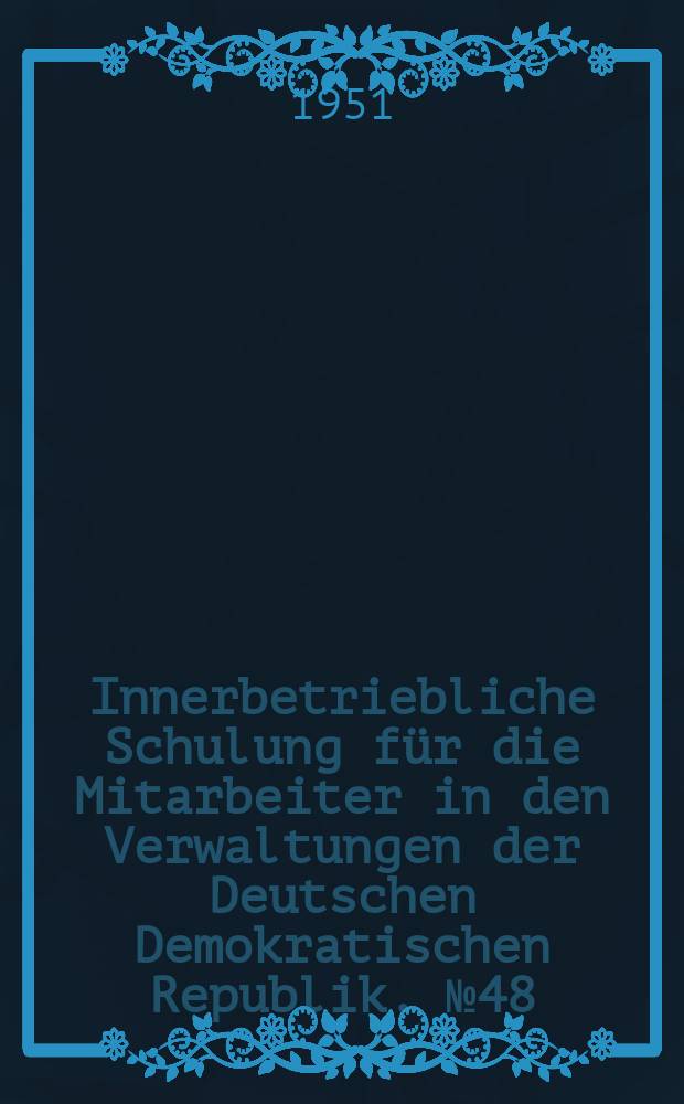 Innerbetriebliche Schulung für die Mitarbeiter in den Verwaltungen der Deutschen Demokratischen Republik. №48 : Die Aufgaben der Landwirtschaft in der Deutschen Demokratischen Republik