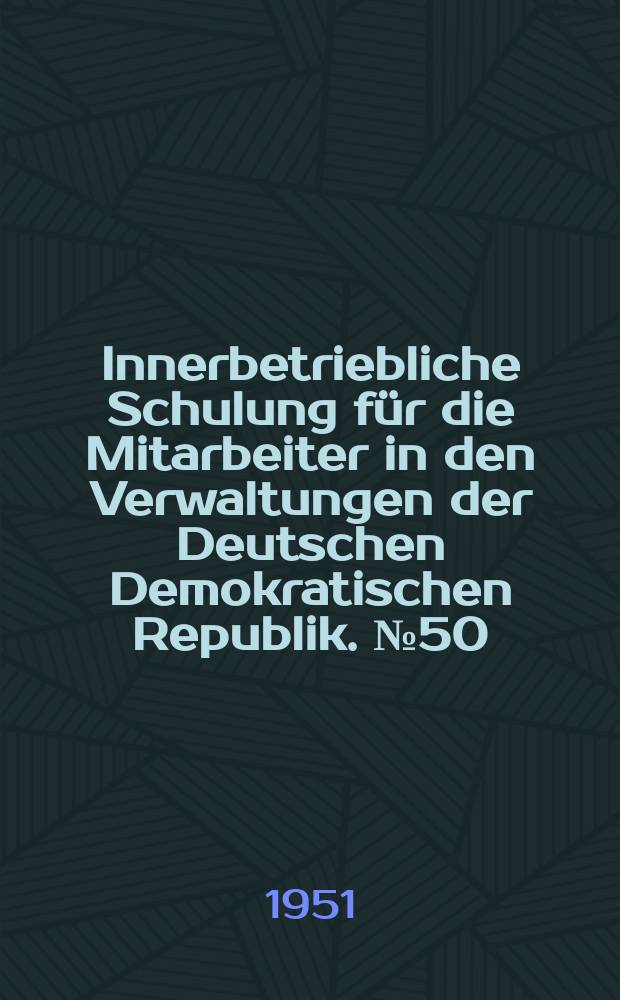Innerbetriebliche Schulung für die Mitarbeiter in den Verwaltungen der Deutschen Demokratischen Republik. №50/51 : Das Weisbuch des Nationalrates - Dokument der Entlarvung der Kriegstreiber!