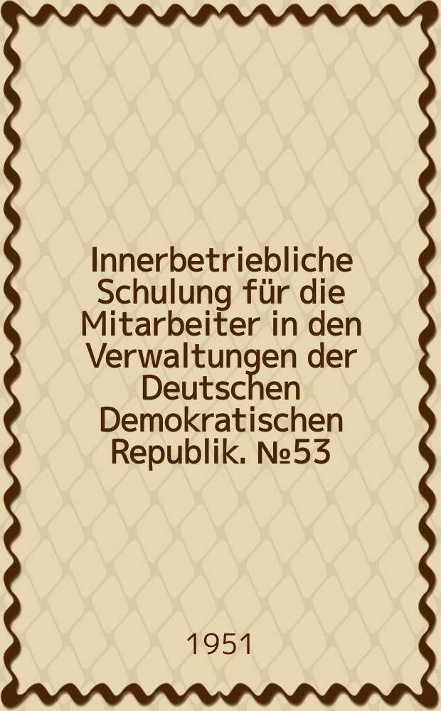 Innerbetriebliche Schulung für die Mitarbeiter in den Verwaltungen der Deutschen Demokratischen Republik. №53 : Verbessert die Planung und Durchführung der Investitionen!