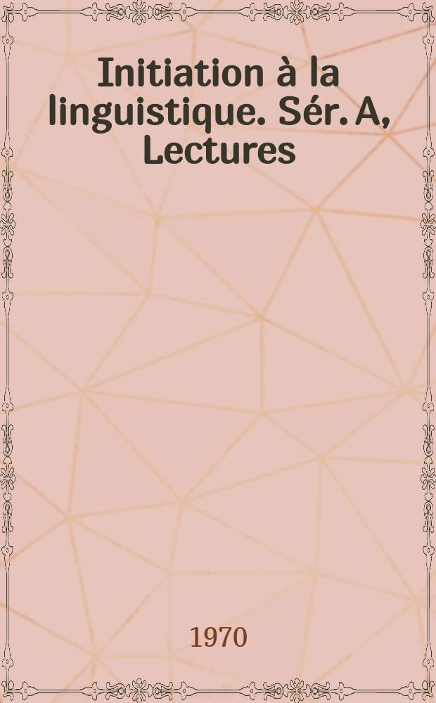 Initiation à la linguistique. Sér. A, Lectures