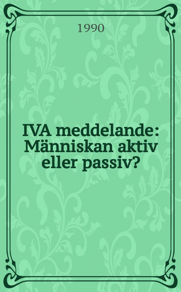 IVA meddelande : M&auml;nniskan aktiv eller passiv?