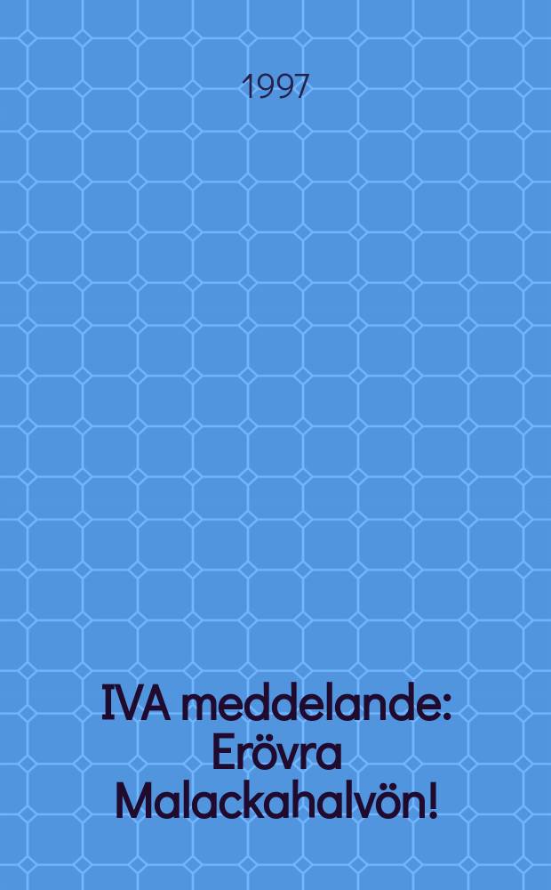 IVA meddelande : Er&ouml;vra Malackahalv&ouml;n!