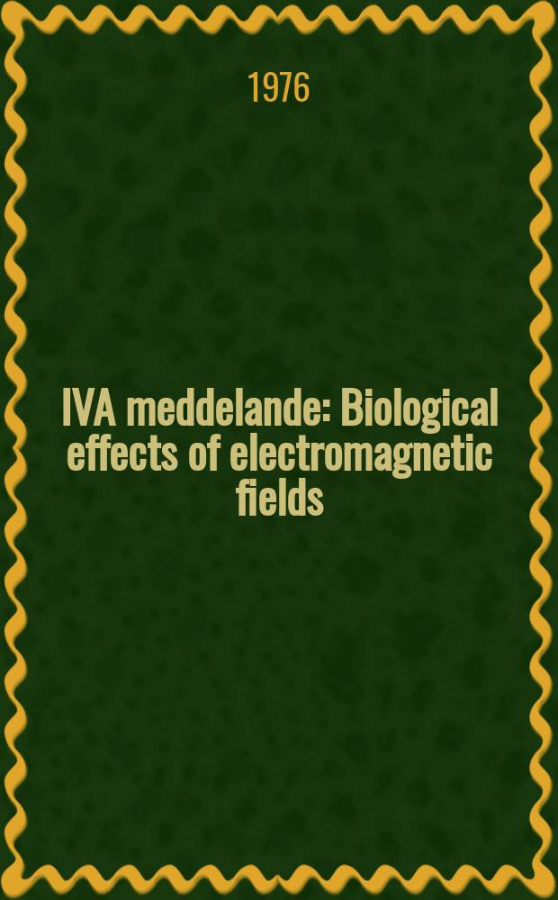 IVA meddelande : Biological effects of electromagnetic fields