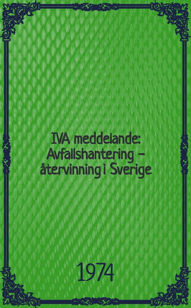 IVA meddelande : Avfallshantering - återvinning i Sverige