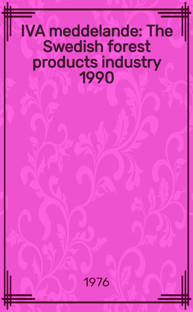 IVA meddelande : The Swedish forest products industry 1990