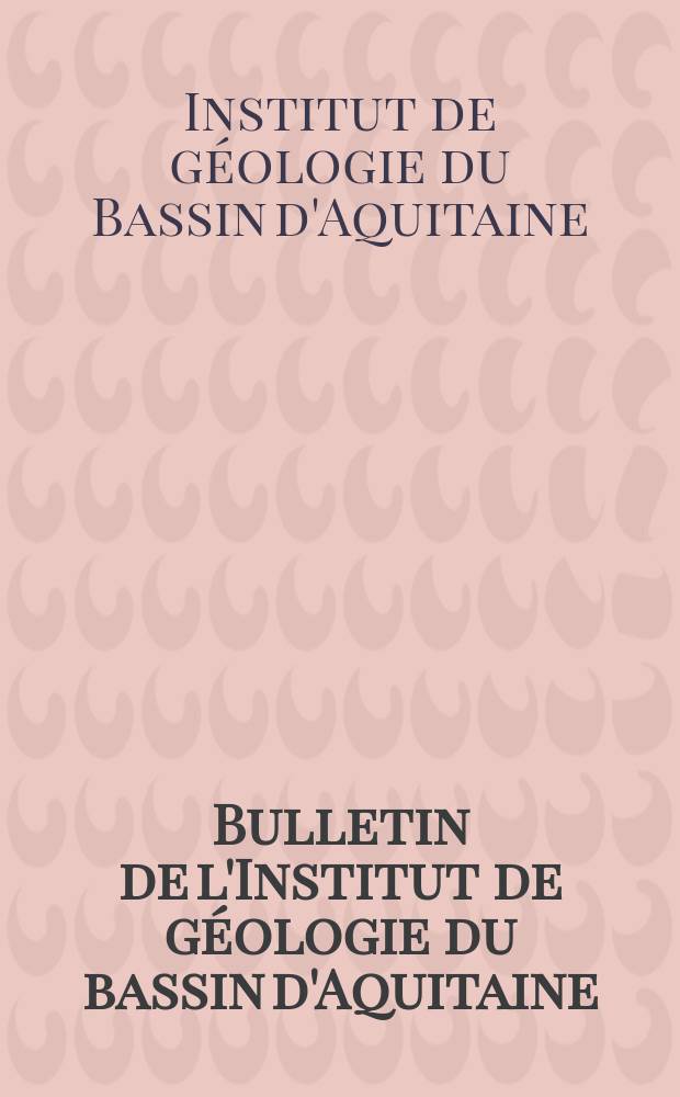 Bulletin de l'Institut de géologie du bassin d'Aquitaine