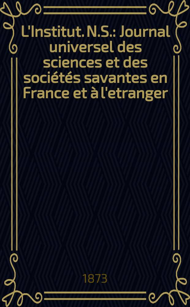 L'Institut. N.S. : Journal universel des sciences et des sociétés savantes en France et à l'etranger