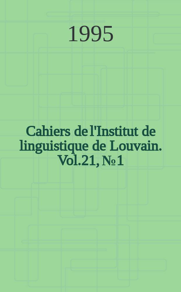Cahiers de l'Institut de linguistique de Louvain. Vol.21, №1/2 : Le français, une langue pour l'Europe