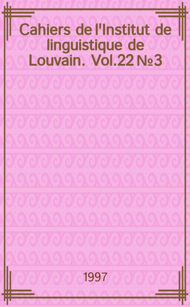 Cahiers de l'Institut de linguistique de Louvain. Vol.22 №3/4 / Vol.23 №1/2 : Colloque internationale de linguistique fonctionnelle (20; 1995; Liege)