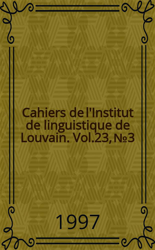 Cahiers de l'Institut de linguistique de Louvain. Vol.23, №3/4 : Langues en difficultés, personnes en difficultés. Difficultés de langues en francophonie