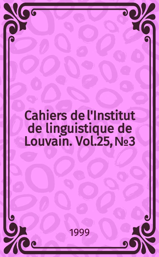 Cahiers de l'Institut de linguistique de Louvain. Vol.25, №3/4 : Fonctionnalit&eacute;s langagi&egrave;res