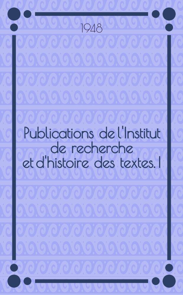 Publications de l'Institut de recherche et d'histoire des textes. I : Répertoire des bibliothèques et des catalogues de manuscrits grecs