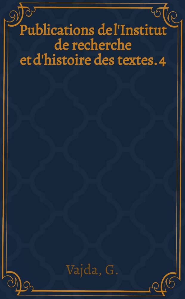 Publications de l'Institut de recherche et d'histoire des textes. 4 : Index général des manuscrits arabes musulmans de la Bibliothèque nationale de Paris