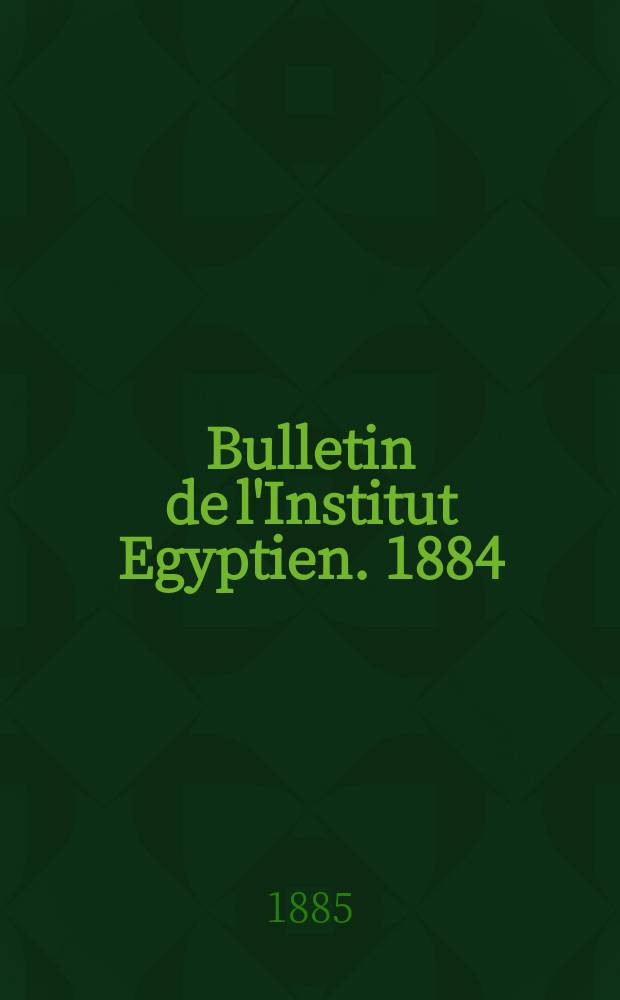 Bulletin de l'Institut Egyptien. 1884