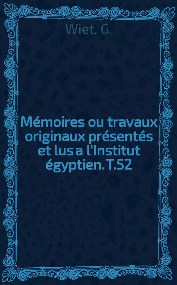 M&eacute;moires ou travaux originaux pr&eacute;sent&eacute;s et lus a l'Institut &eacute;gyptien. T.52 : Soieries persanes