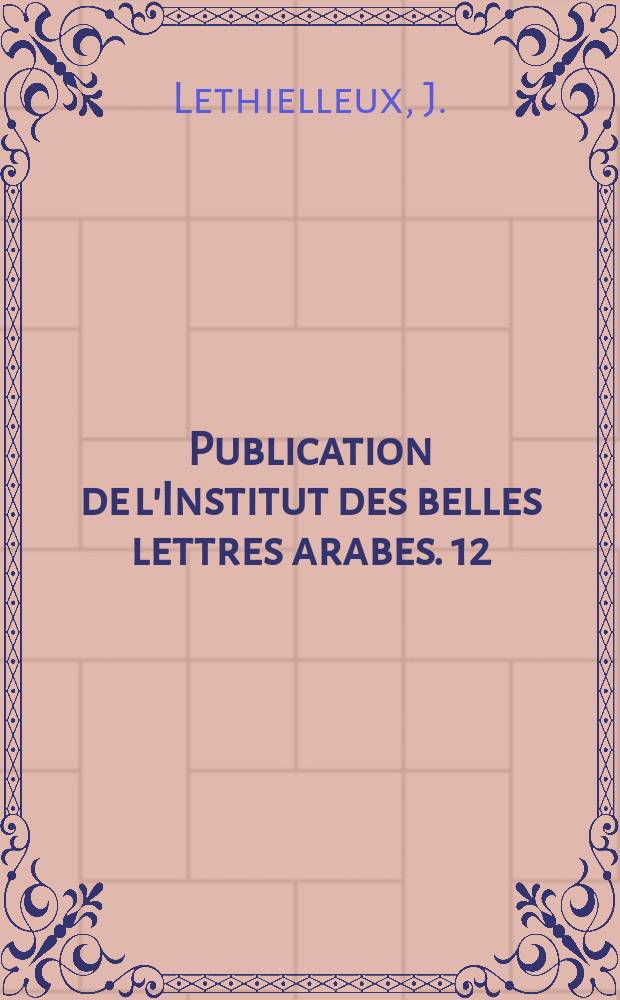 Publication de l'Institut des belles lettres arabes. 12 : Le Fezzan, ses jardins, ses palmiers