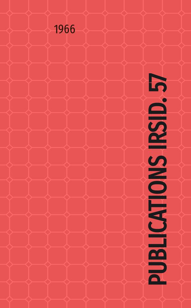 Publications IRSID. 57 : (Rapport d'activit&eacute; pour les ann&eacute;es 1963-1964)